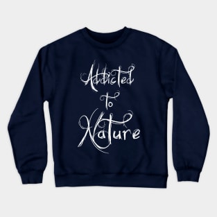 Addicted to Nature Crewneck Sweatshirt